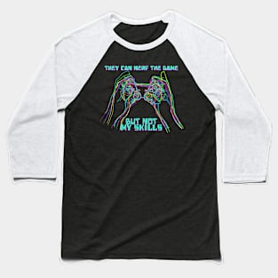 They Can Nerf The Game But Not My Skills Baseball T-Shirt